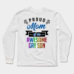 Proud Mom of an Awesome Gay Son Long Sleeve T-Shirt